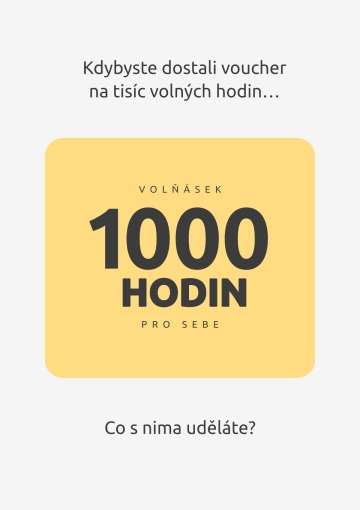 Kdybyste dostali voucher na tisíc volných hodin... Co s nima udeláte?