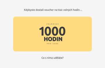 Kdybyste dostali voucher na tisíc volných hodin... Co s nima udeláte?